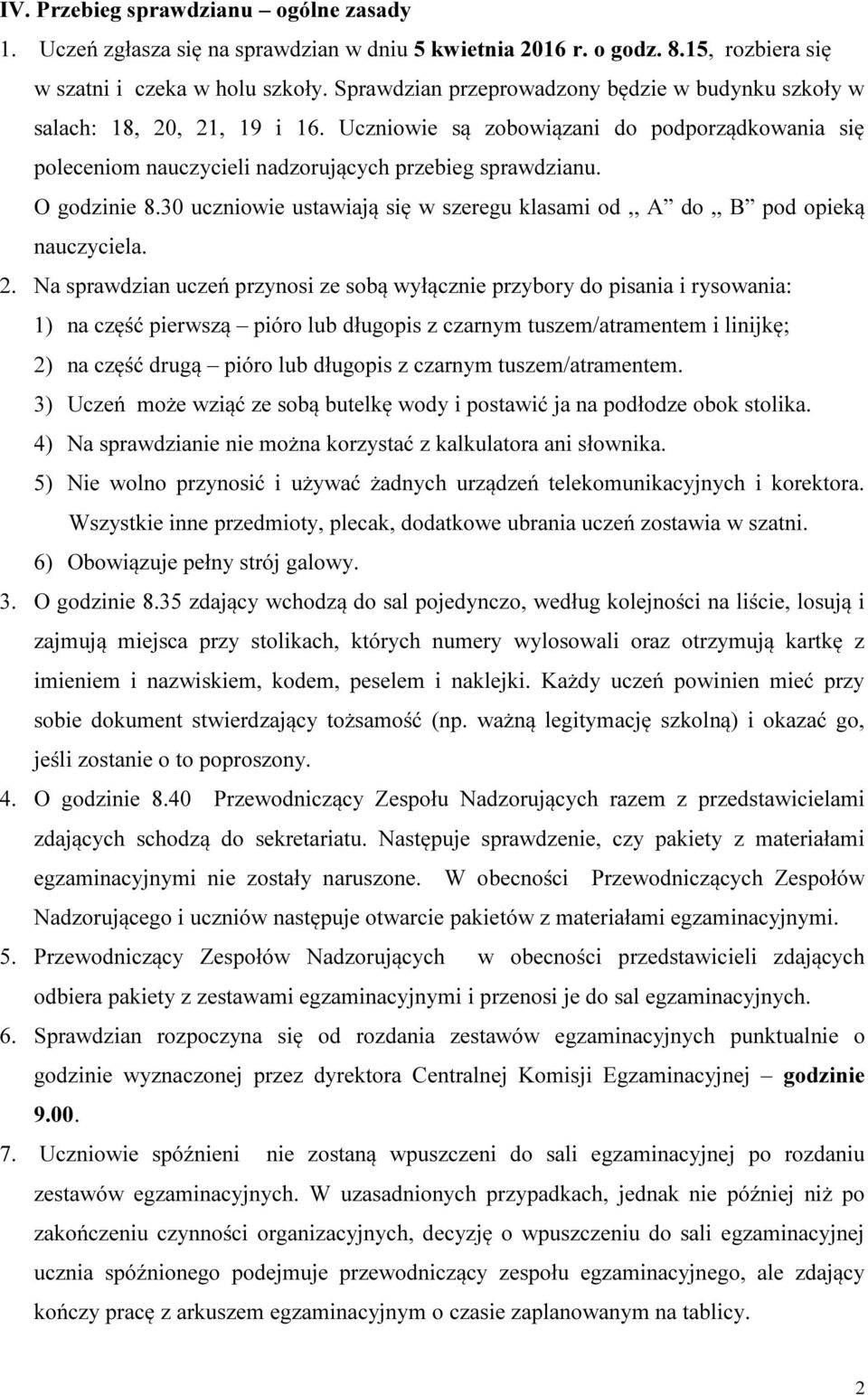 O godzinie 8.30 uczniowie ustawiają się w szeregu klasami od,, A do,, B pod opieką nauczyciela. 2.