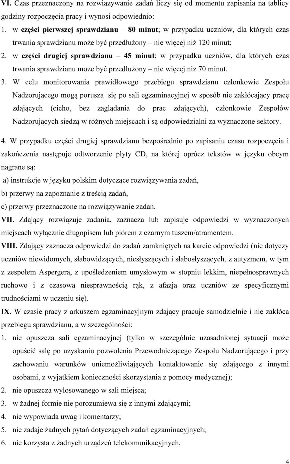 w części drugiej sprawdzianu 45 minut; w przypadku uczniów, dla których czas trwania sprawdzianu może być przedłużony nie więcej niż 70 minut. 3.