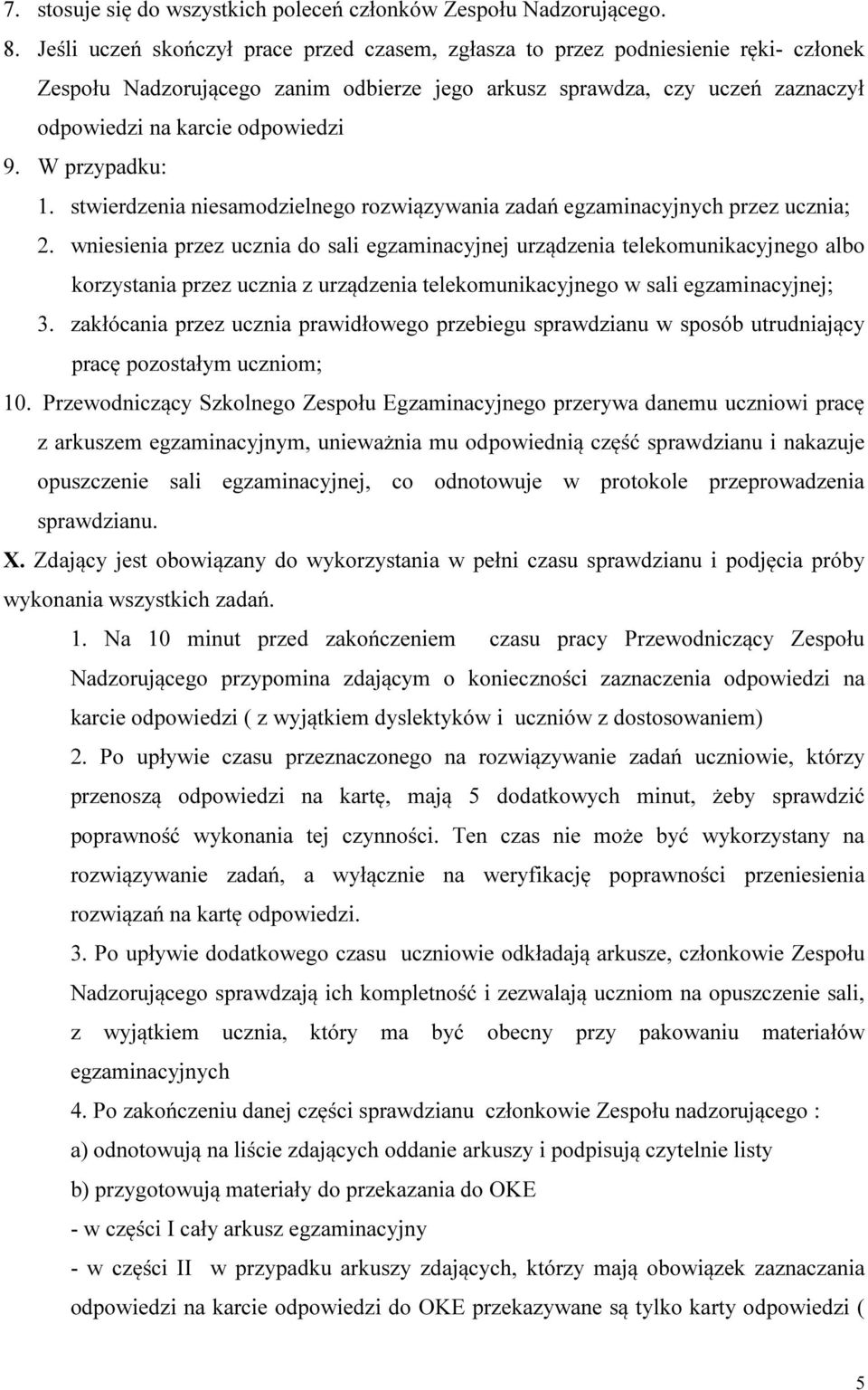 W przypadku: 1. stwierdzenia niesamodzielnego rozwiązywania zadań egzaminacyjnych przez ucznia; 2.