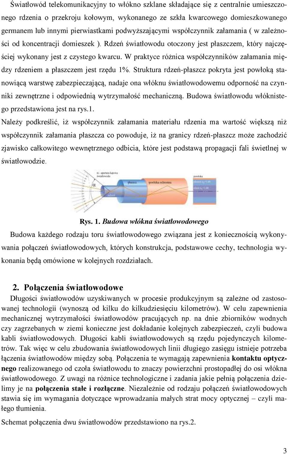 W praktyce różnica współczynników załamania między rdzeniem a płaszczem jest rzędu 1%.