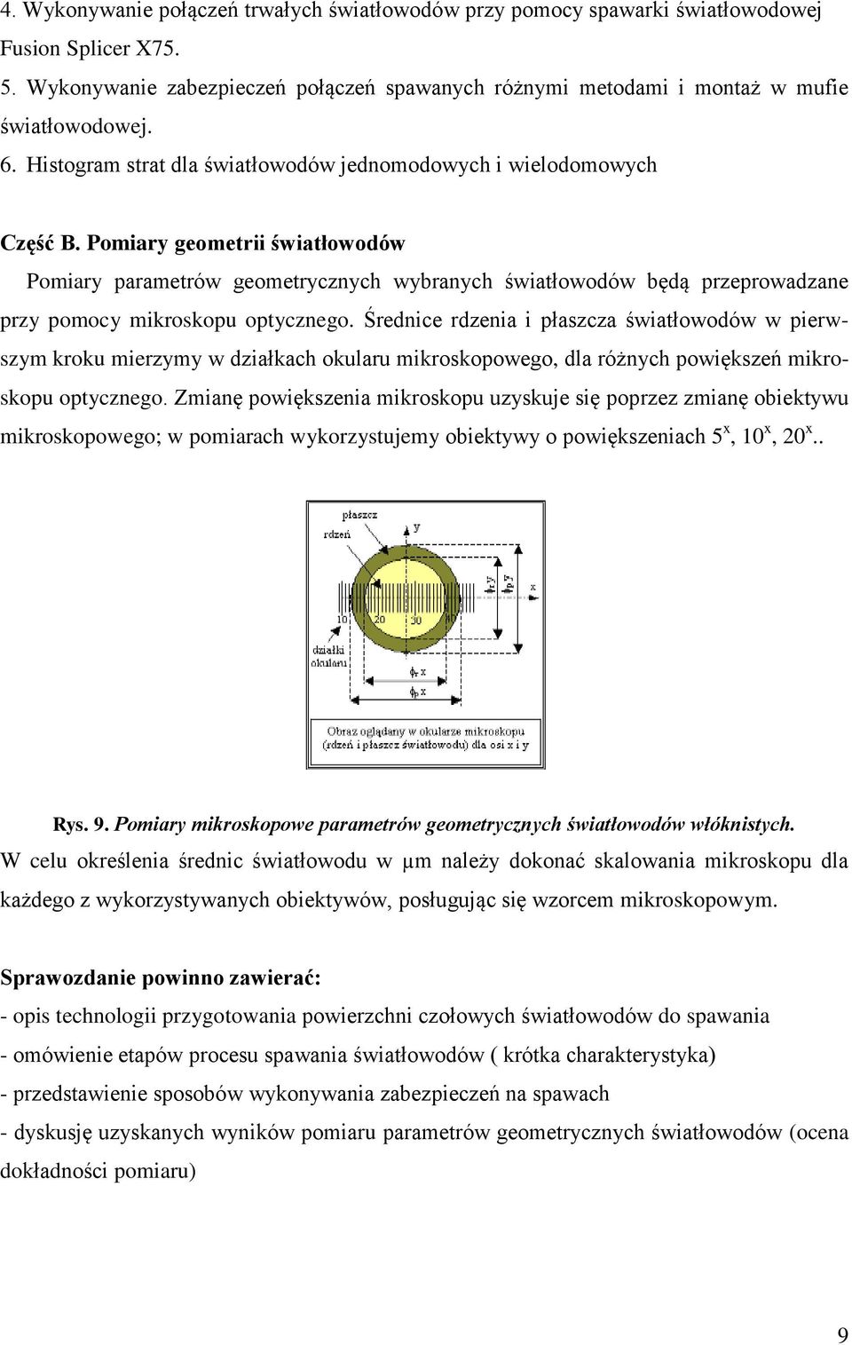 Pomiary geometrii światłowodów Pomiary parametrów geometrycznych wybranych światłowodów będą przeprowadzane przy pomocy mikroskopu optycznego.