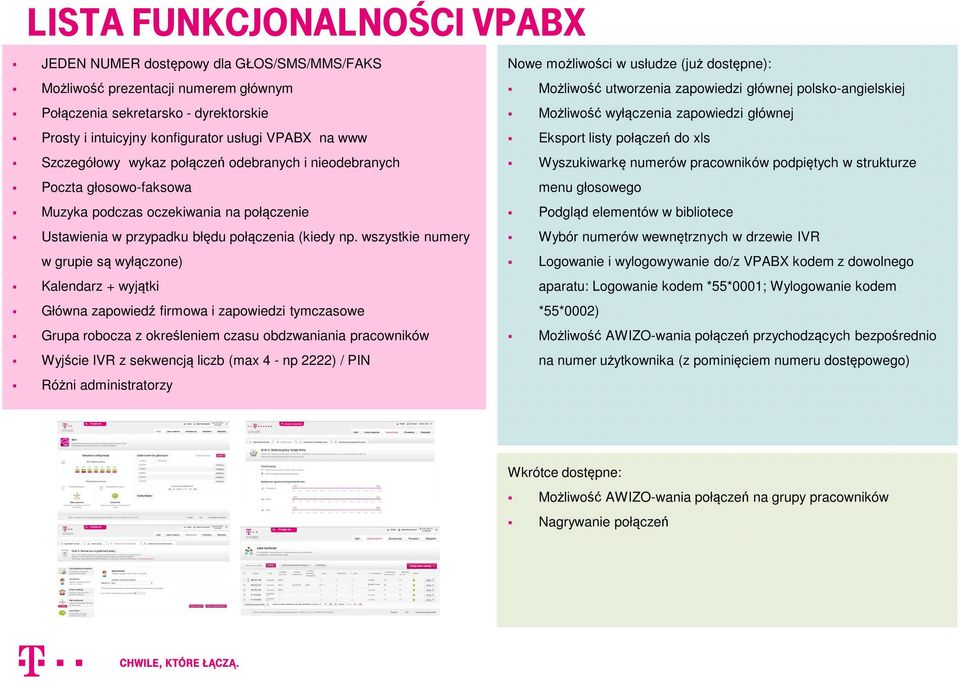 wszystkie numery w grupie są wyłączone) Kalendarz + wyjątki Główna zapowiedź firmowa i zapowiedzi tymczasowe Grupa robocza z określeniem czasu obdzwaniania pracowników Wyjście IVR z sekwencją liczb