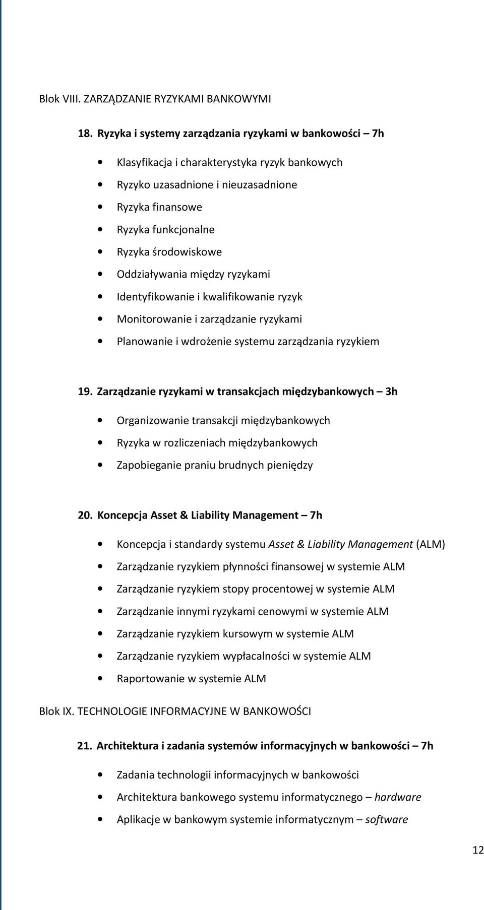 Oddziaływania między ryzykami Identyfikowanie i kwalifikowanie ryzyk Monitorowanie i zarządzanie ryzykami Planowanie i wdrożenie systemu zarządzania ryzykiem 19.