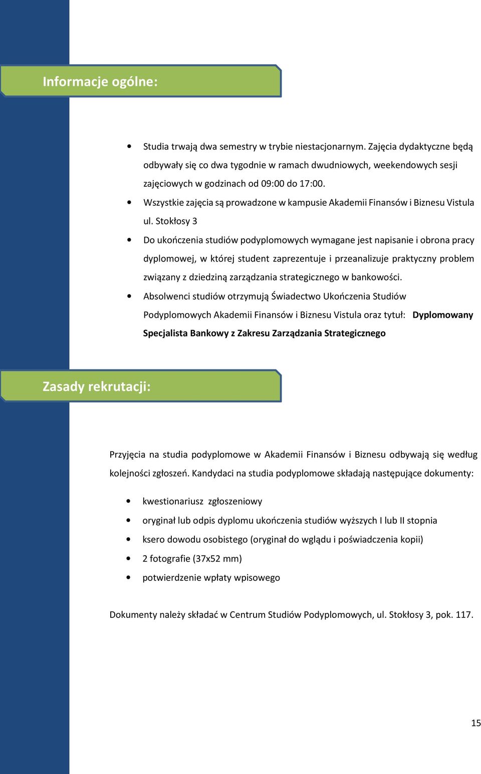 Wszystkie zajęcia są prowadzone w kampusie Akademii Finansów i Biznesu Vistula ul.