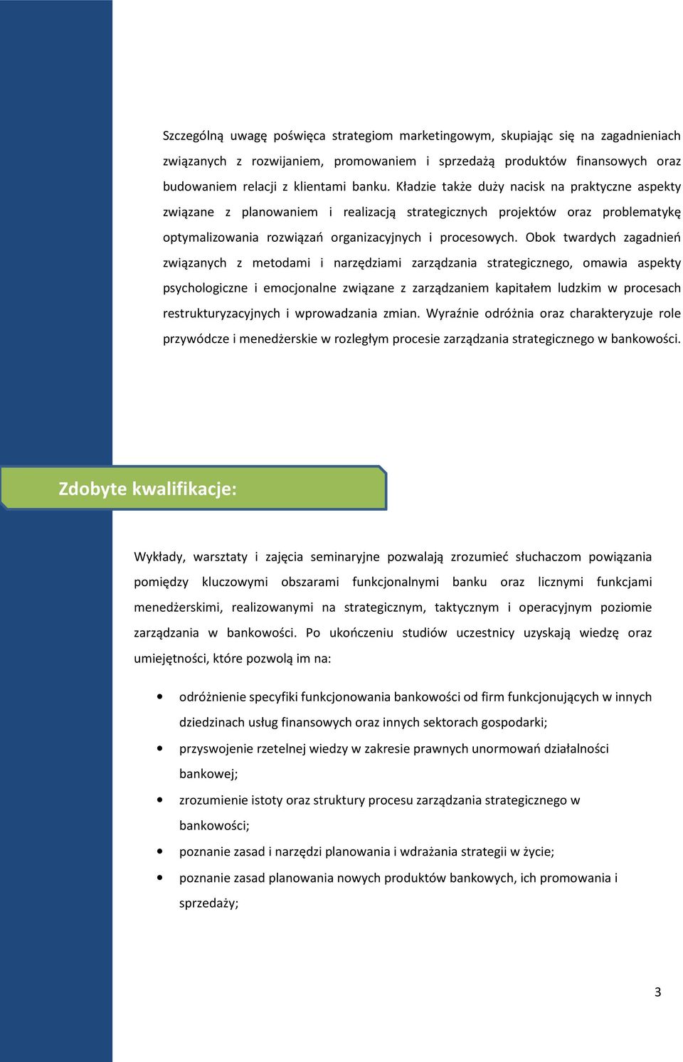 Obok twardych zagadnień związanych z metodami i narzędziami zarządzania strategicznego, omawia aspekty psychologiczne i emocjonalne związane z zarządzaniem kapitałem ludzkim w procesach