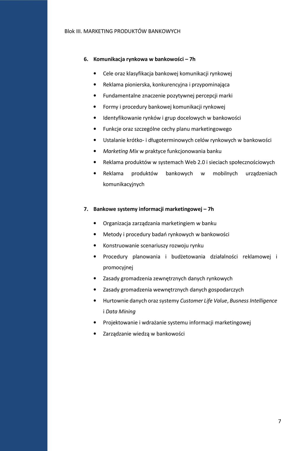 procedury bankowej komunikacji rynkowej Identyfikowanie rynków i grup docelowych w bankowości Funkcje oraz szczególne cechy planu marketingowego Ustalanie krótko- i długoterminowych celów rynkowych w