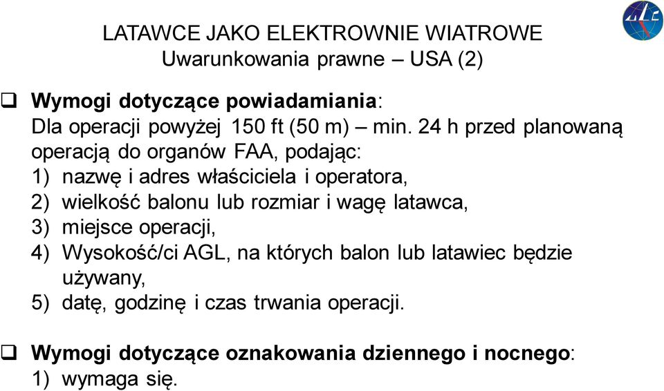 balonu lub rozmiar i wagę latawca, 3) miejsce operacji, 4) Wysokość/ci AGL, na których balon lub latawiec