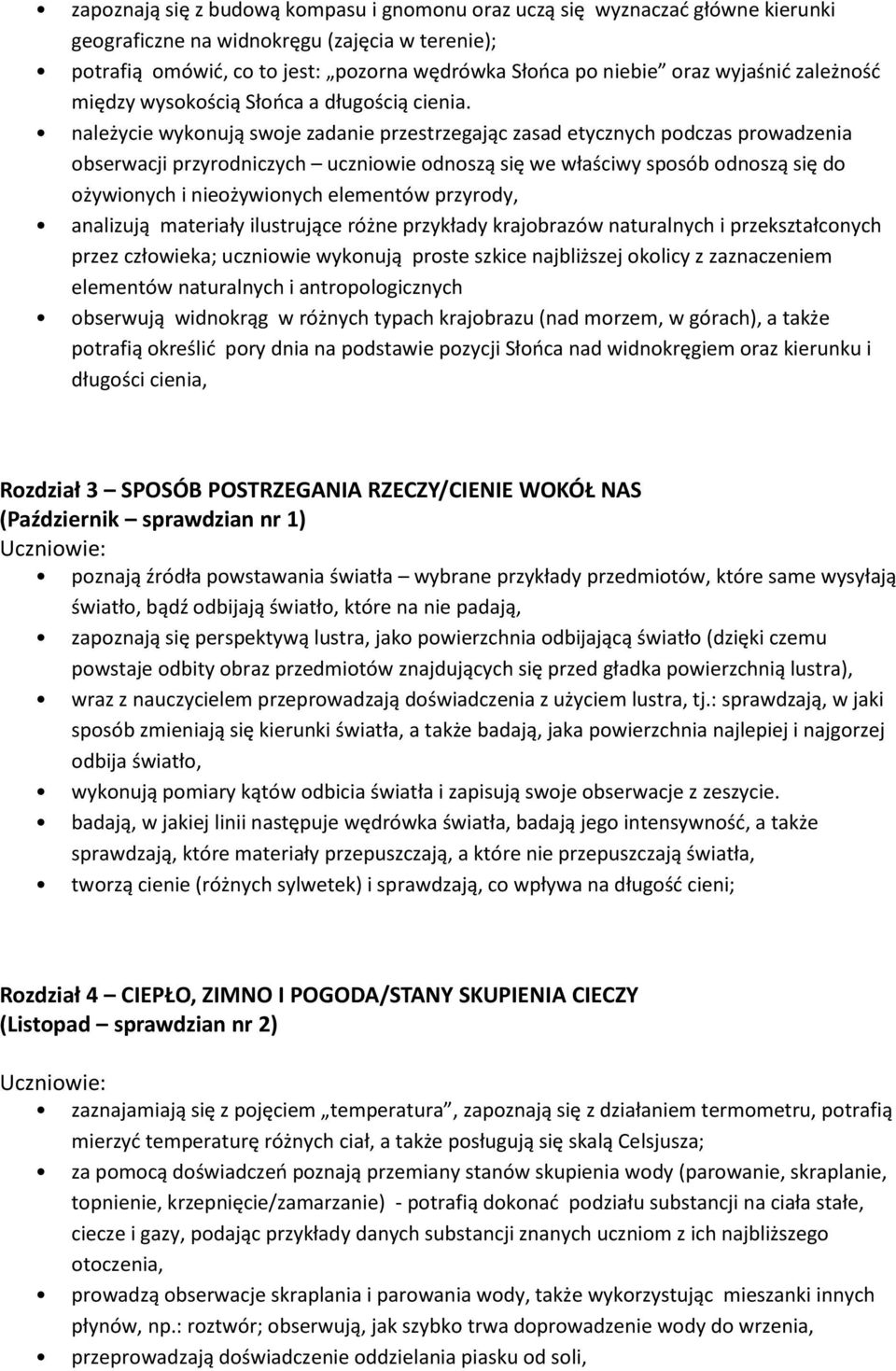 należycie wykonują swoje zadanie przestrzegając zasad etycznych podczas prowadzenia obserwacji przyrodniczych uczniowie odnoszą się we właściwy sposób odnoszą się do ożywionych i nieożywionych