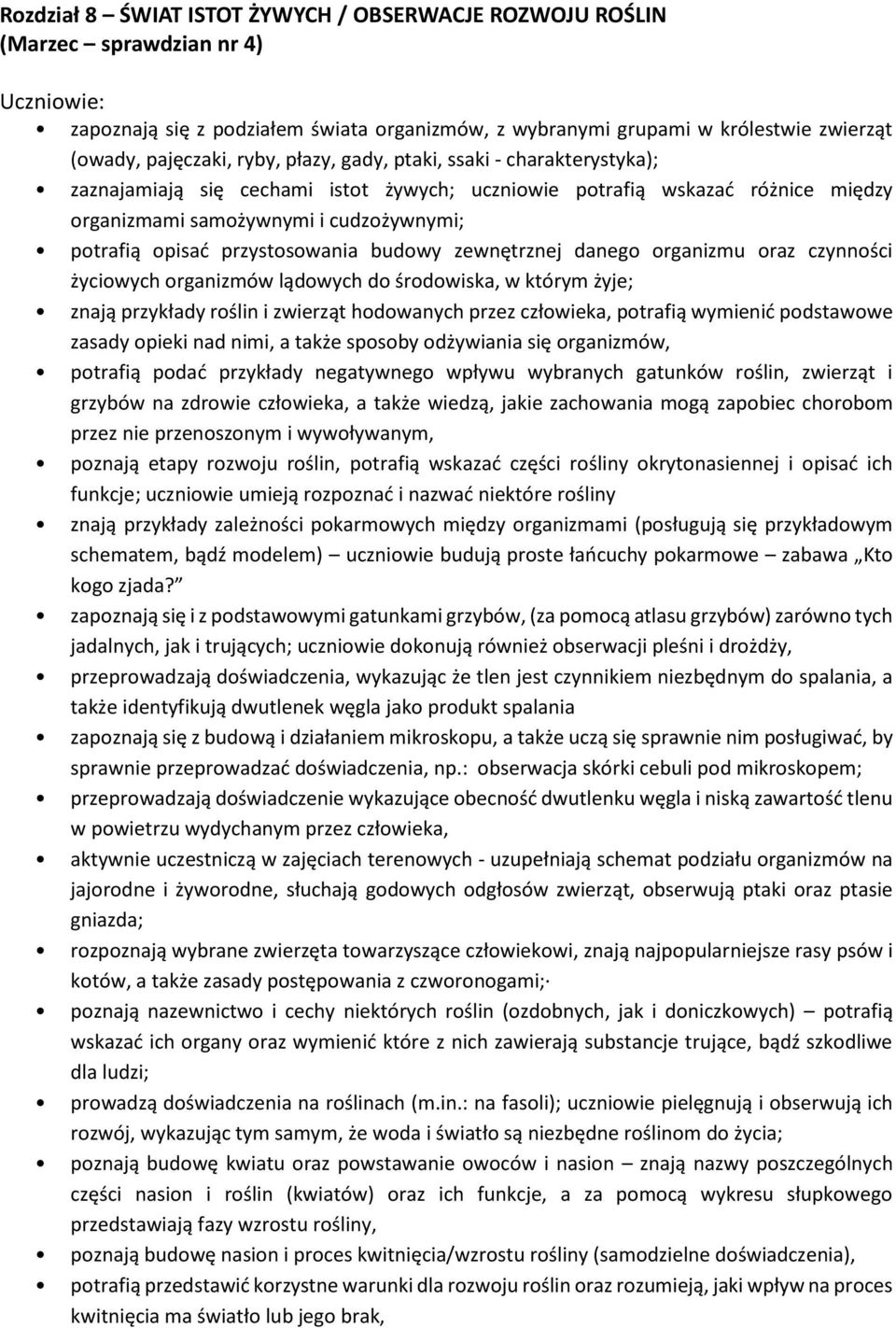 budowy zewnętrznej danego organizmu oraz czynności życiowych organizmów lądowych do środowiska, w którym żyje; znają przykłady roślin i zwierząt hodowanych przez człowieka, potrafią wymienić