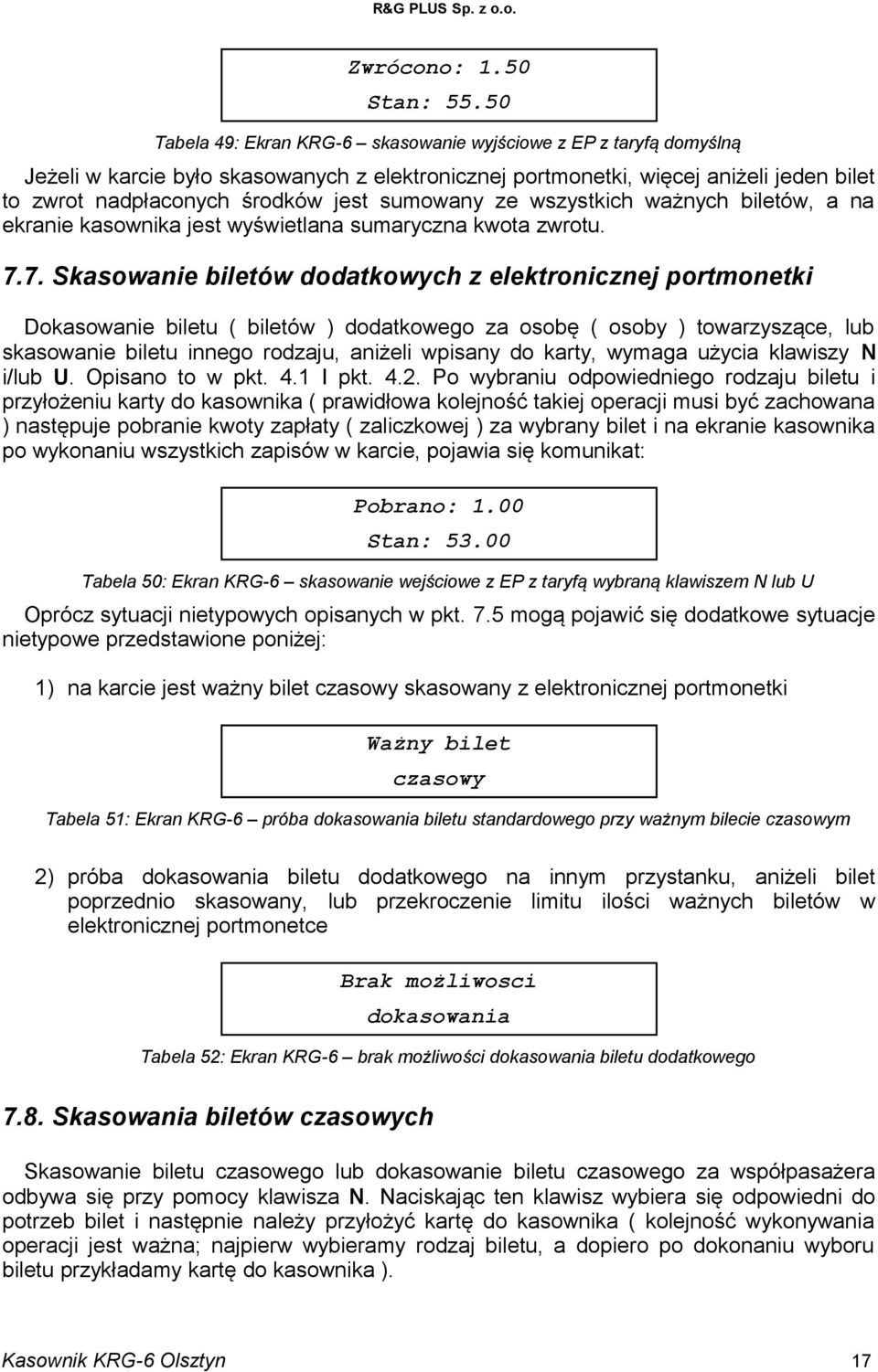 sumowany ze wszystkich ważnych biletów, a na ekranie kasownika jest wyświetlana sumaryczna kwota zwrotu. 7.