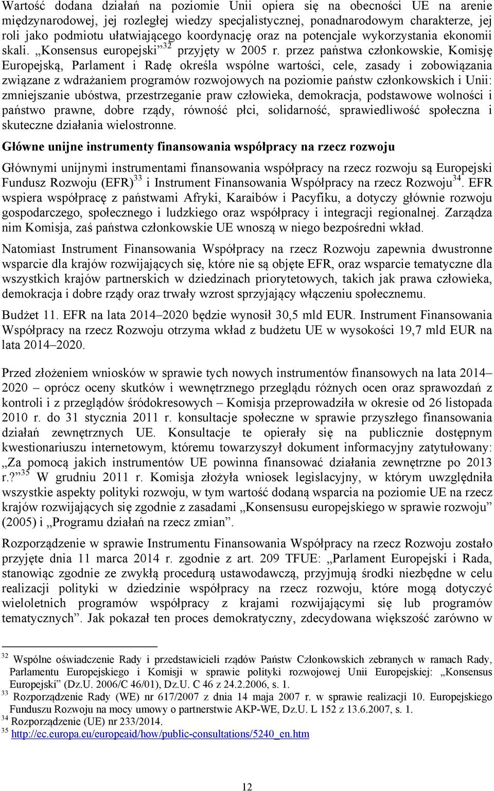 przez państwa członkowskie, Komisję Europejską, Parlament i Radę określa wspólne wartości, cele, zasady i zobowiązania związane z wdrażaniem programów rozwojowych na poziomie państw członkowskich i