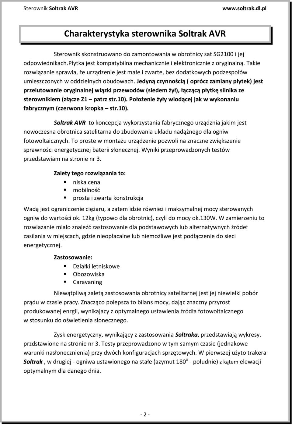 Jedyną czynnością ( oprócz zamiany płytek) jest przelutowanie oryginalnej wiązki przewodów (siedem żył), łączącą płytkę silnika ze sterownikiem (złącze Z1 patrz str.10).