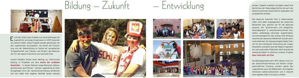 europäischen Kontext. Das deutsche kulturelle Erbe in Oberschlesien sollte nicht allein Angelegenheit der deutschen Minderheit sein, gleiches gilt für die deutsche Sprache.