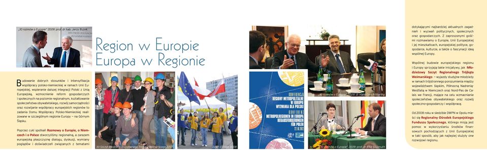 gospodarczych i społecznych na poziomie regionalnym, kształtowanie społeczeństwa obywatelskiego, rozwój samorządności oraz rozwijanie współpracy europejskich regionów to Region w Europie Europa w