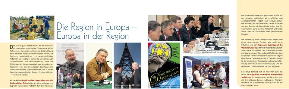 europäischen Regionen das sind die Aufgaben des Hauses der Deutsch-Polnischen Zusammenarbeit, die in dieser besonderen europäischen Region in Oberschlesien verwirklicht werden.