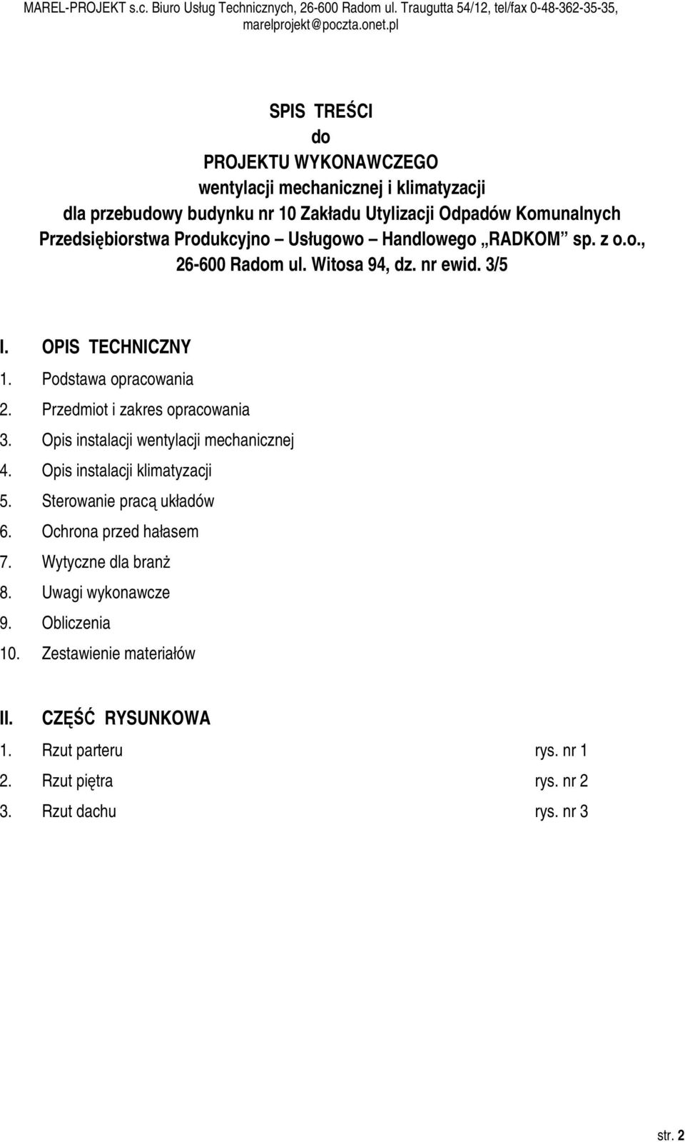 Przedmiot i zakres opracowania 3. Opis instalacji wentylacji mechanicznej 4. Opis instalacji klimatyzacji 5. Sterowanie pracą układów 6. Ochrona przed hałasem 7.
