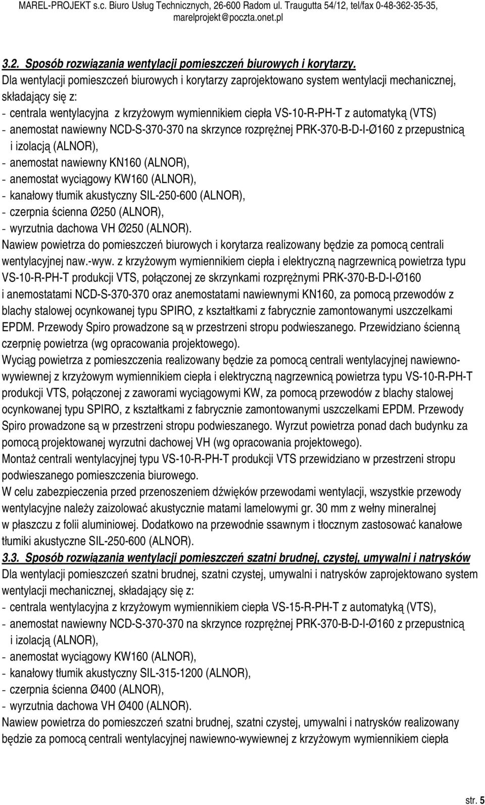 (VTS) - anemostat nawiewny NCD-S-370-370 na skrzynce rozprężnej PRK-370-B-D-I-Ø160 z przepustnicą i izolacją (ALNOR), - anemostat nawiewny KN160 (ALNOR), - anemostat wyciągowy KW160 (ALNOR), -