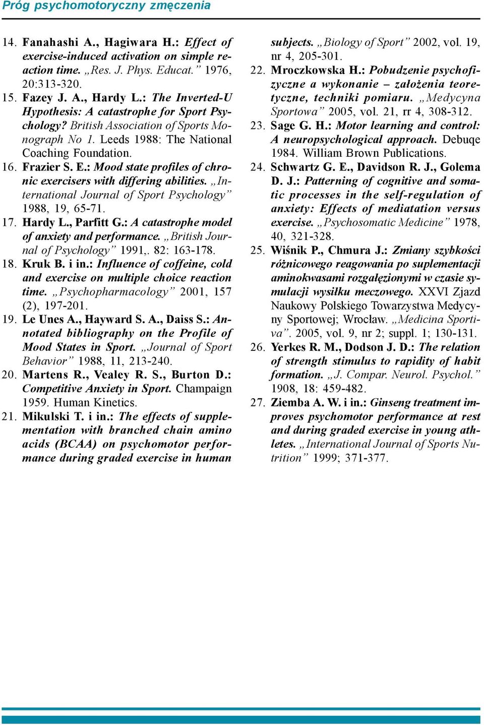 : Mood state profiles of chronic exercisers with differing abilities. International Journal of Sport Psychology 1988, 19, 65-71. 17. Hardy L., Parfitt G.