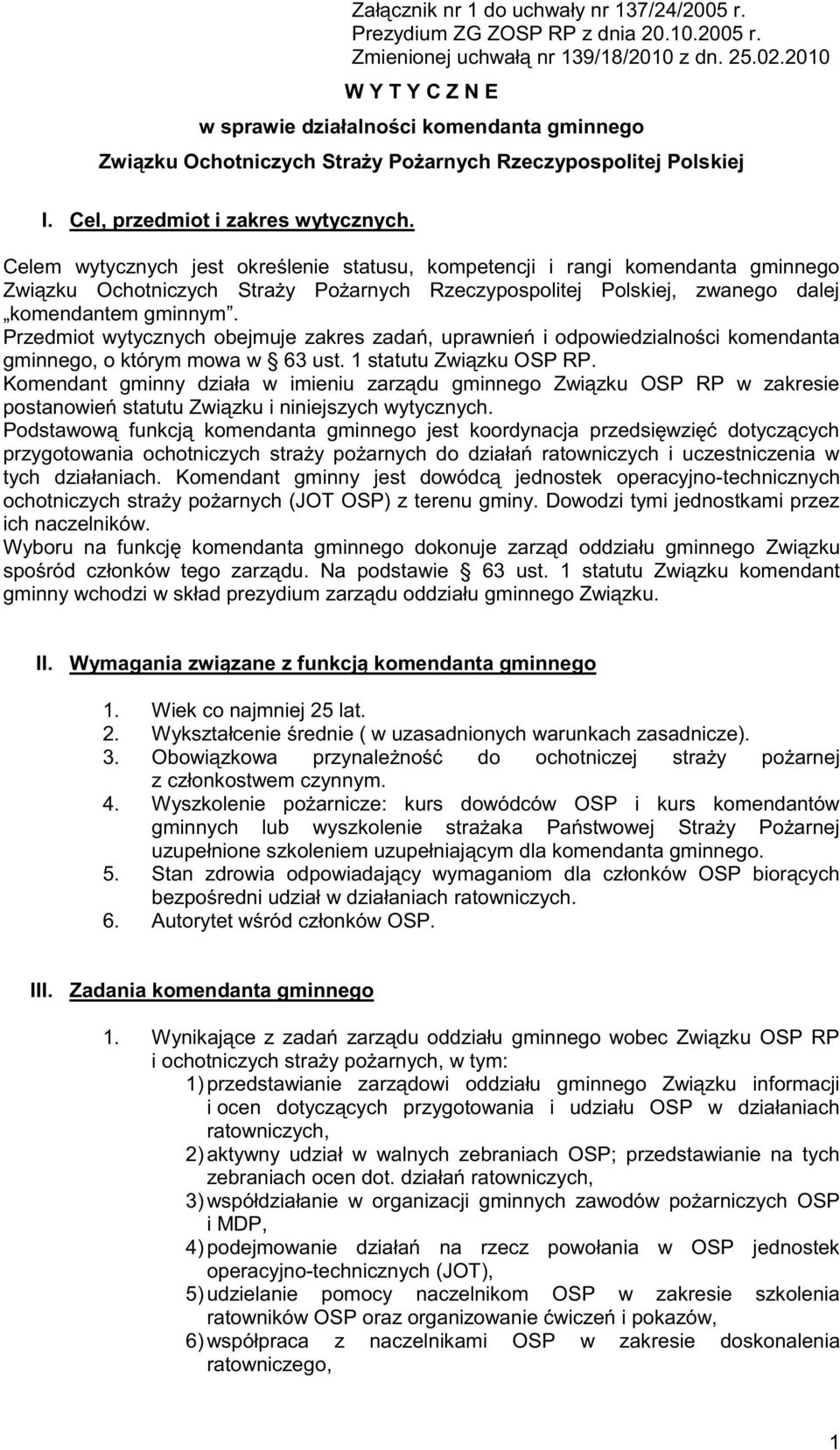 Celem wytycznych jest określenie statusu, kompetencji i rangi komendanta gminnego Związku Ochotniczych Straży Pożarnych Rzeczypospolitej Polskiej, zwanego dalej komendantem gminnym.