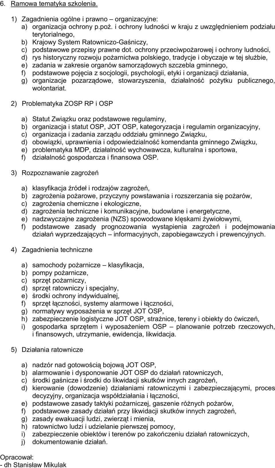 ochrony przeciwpo arowej i ochrony ludno ci, d) rys historyczny rozwoju po arnictwa polskiego, tradycje i obyczaje w tej słu bie, e) zadania w zakresie organów samorz dowych szczebla gminnego, f)