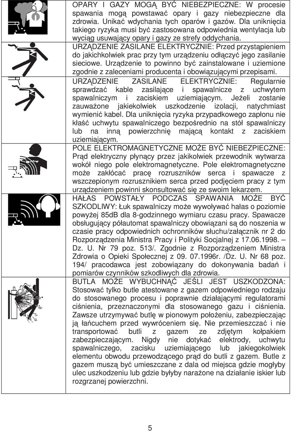URZ DZENIE ZASILANE ELEKTRYCZNIE: Przed przyst pieniem do jakichkolwiek prac przy tym urz dzeniu odł czy jego zasilanie sieciowe.