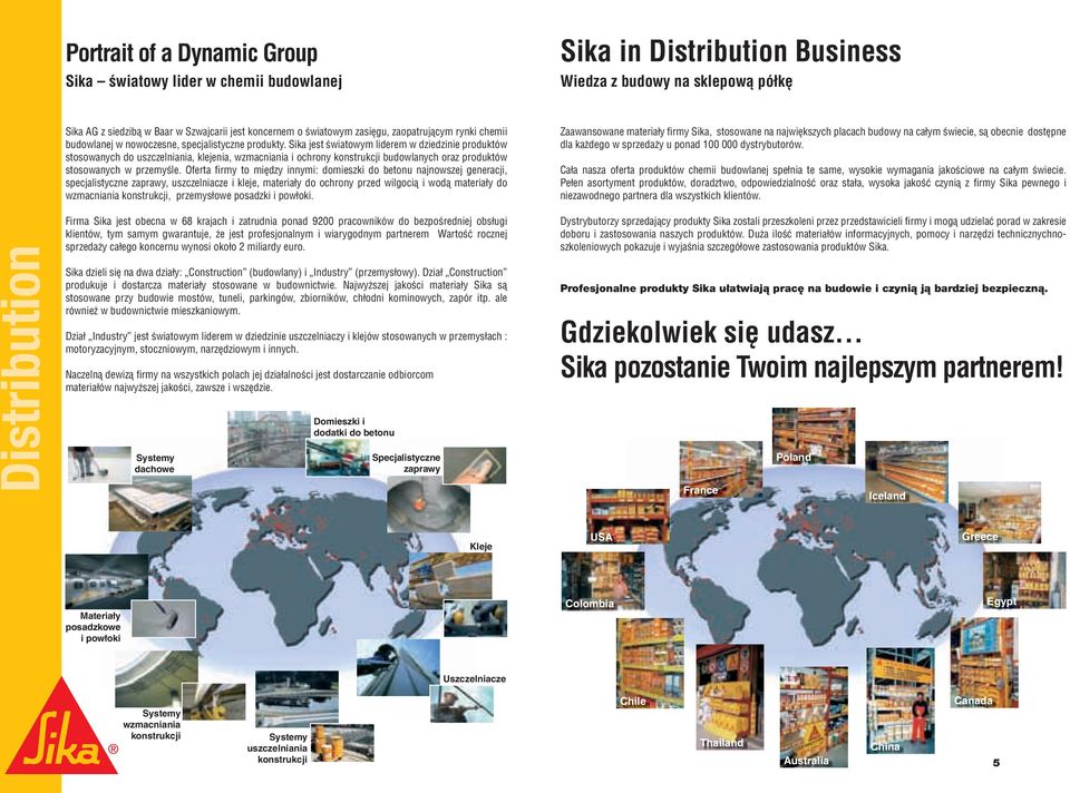 Sika jest światowym liderem w dziedzinie produktów stosowanych do uszczelniania, klejenia, wzmacniania i ochrony konstrukcji budowlanych oraz produktów stosowanych w przemyśle.