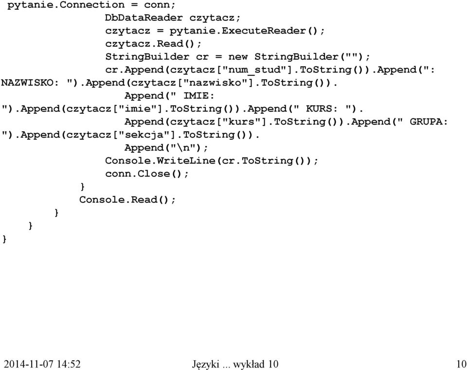 Append(czytacz["nazwisko"].ToString()). Append(" IMIE: ").Append(czytacz["imie"].ToString()).Append(" KURS: ").