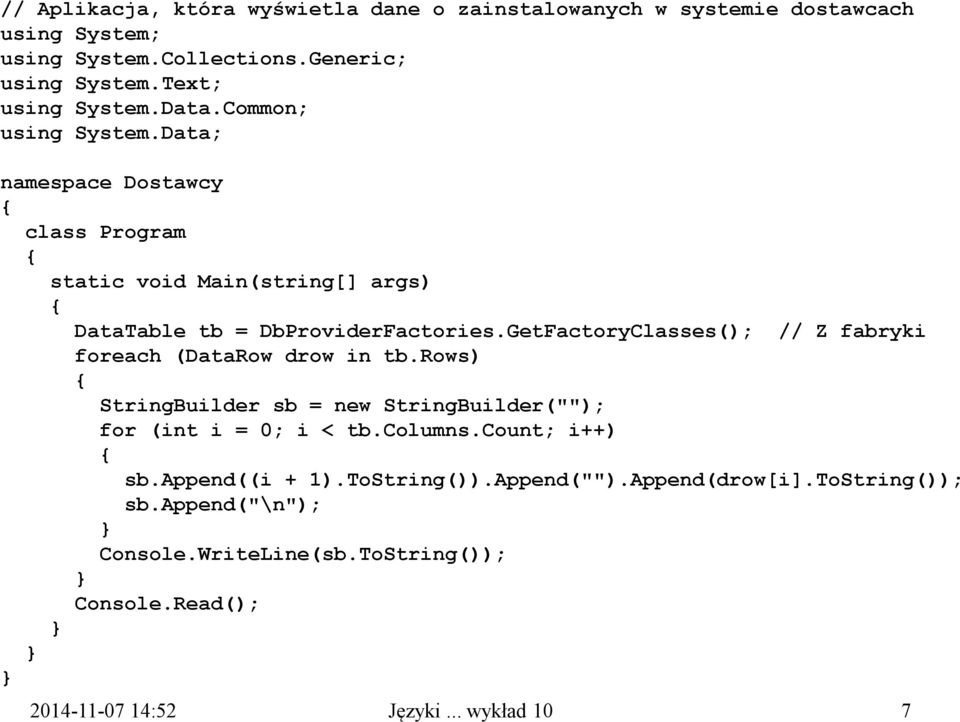 Data; namespace Dostawcy class Program static void Main(string[] args) DataTable tb = DbProviderFactories.