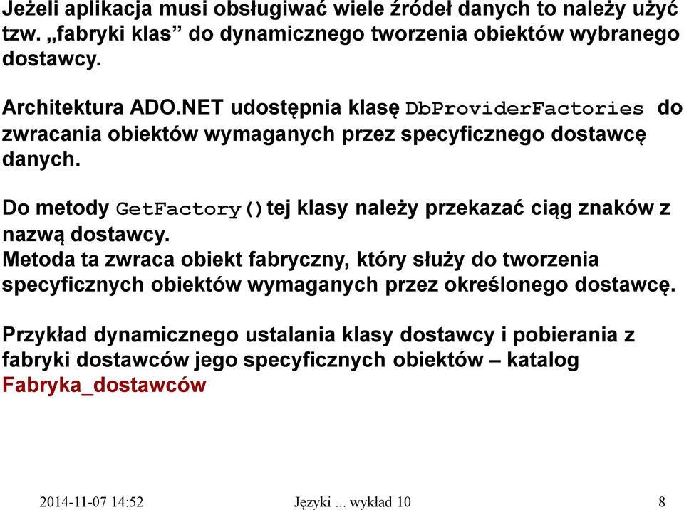 Do metody GetFactory()tej klasy należy przekazać ciąg znaków z nazwą dostawcy.