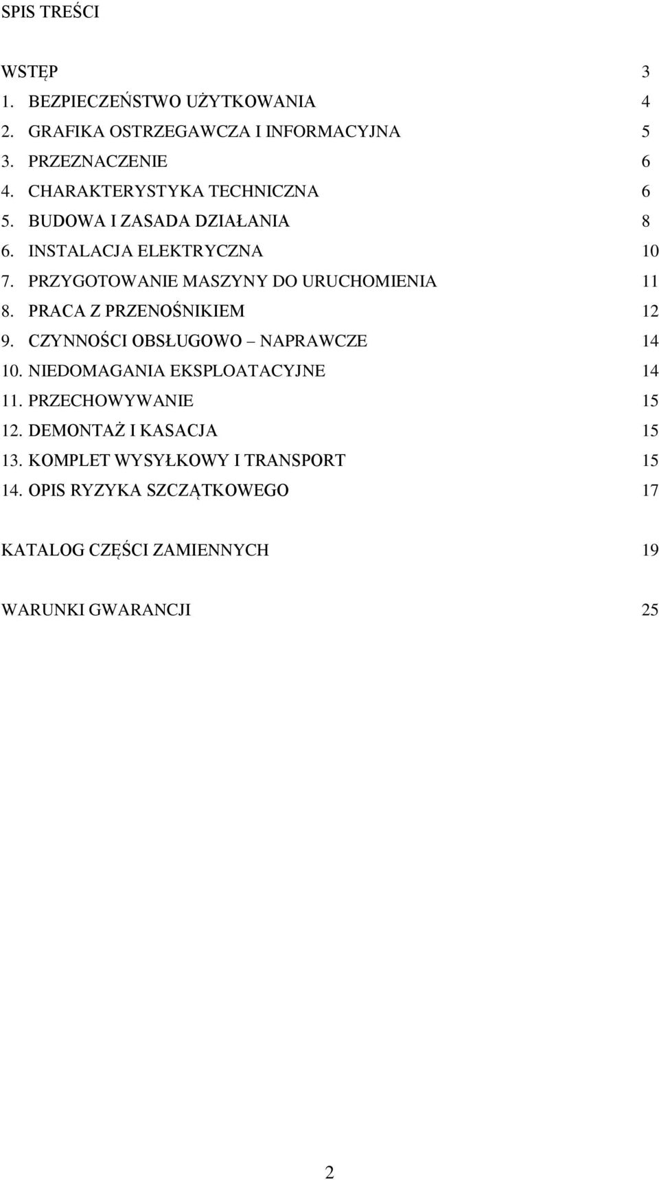 PRZYGOTOWANIE MASZYNY DO URUCHOMIENIA 11 8. PRACA Z PRZENOŚNIKIEM 12 9. CZYNNOŚCI OBSŁUGOWO NAPRAWCZE 14 10.