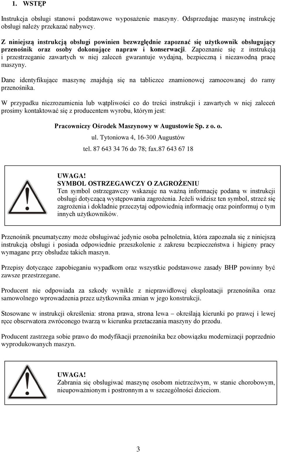 Zapoznanie się z instrukcją i przestrzeganie zawartych w niej zaleceń gwarantuje wydajną, bezpieczną i niezawodną pracę maszyny.