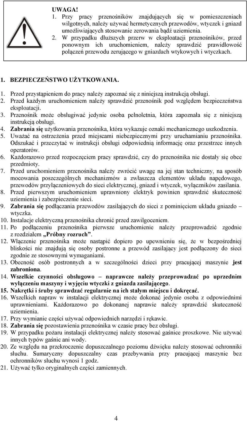 BEZPIECZEŃSTWO UŻYTKOWANIA. 1. Przed przystąpieniem do pracy należy zapoznać się z niniejszą instrukcją obsługi. 2.