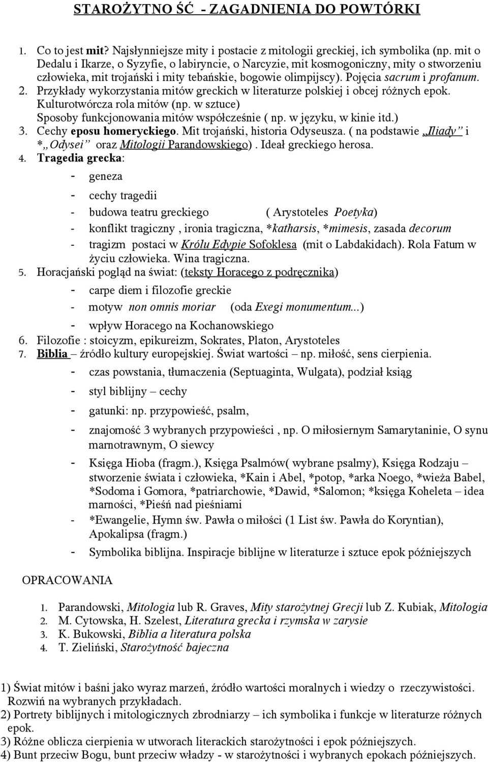 Przykłady wykorzystania mitów greckich w literaturze polskiej i obcej różnych epok. Kulturotwórcza rola mitów (np. w sztuce) Sposoby funkcjonowania mitów współcześnie ( np. w języku, w kinie itd.) 3.