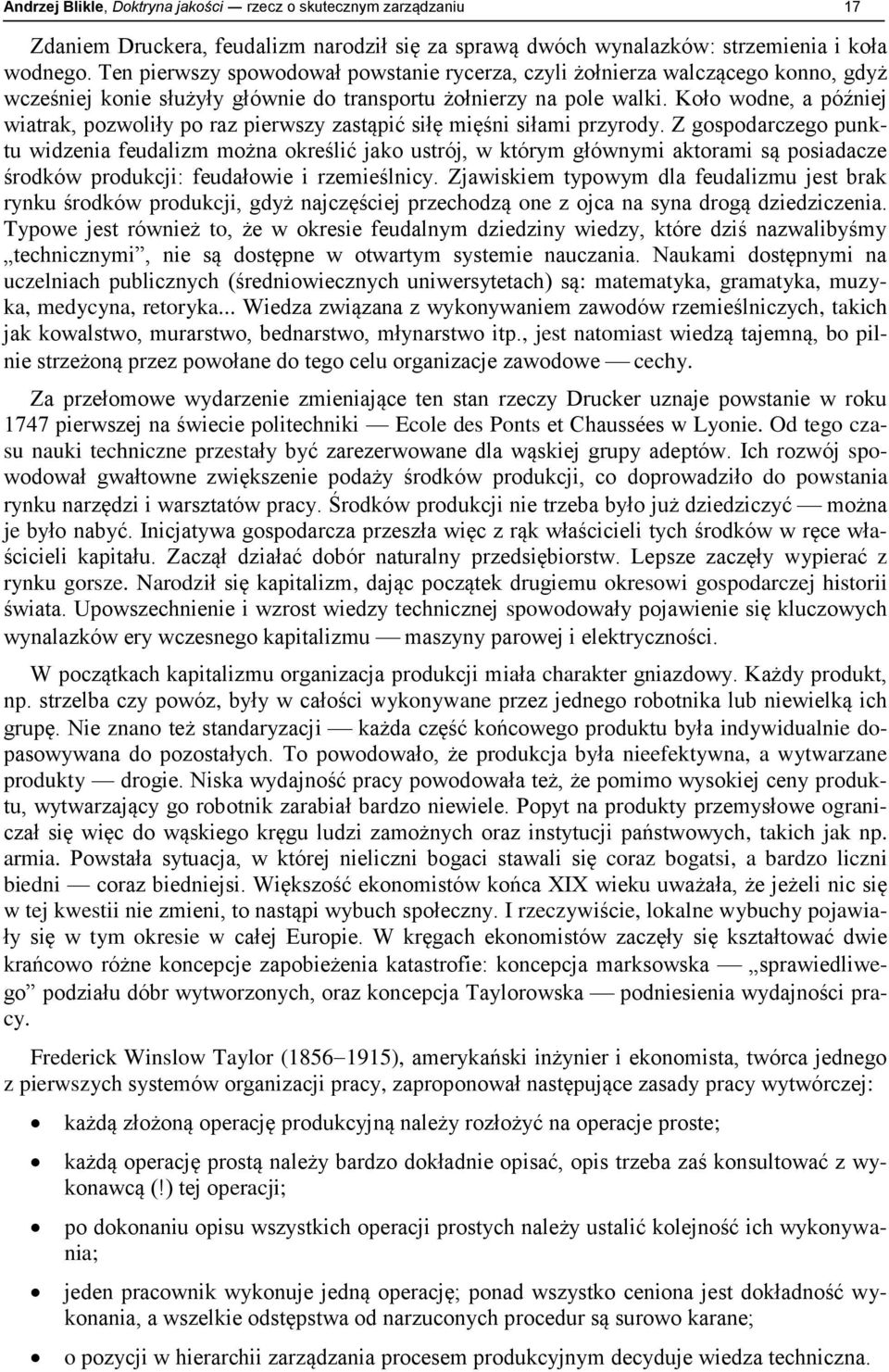 Koło wodne, a później wiatrak, pozwoliły po raz pierwszy zastąpić siłę mięśni siłami przyrody.