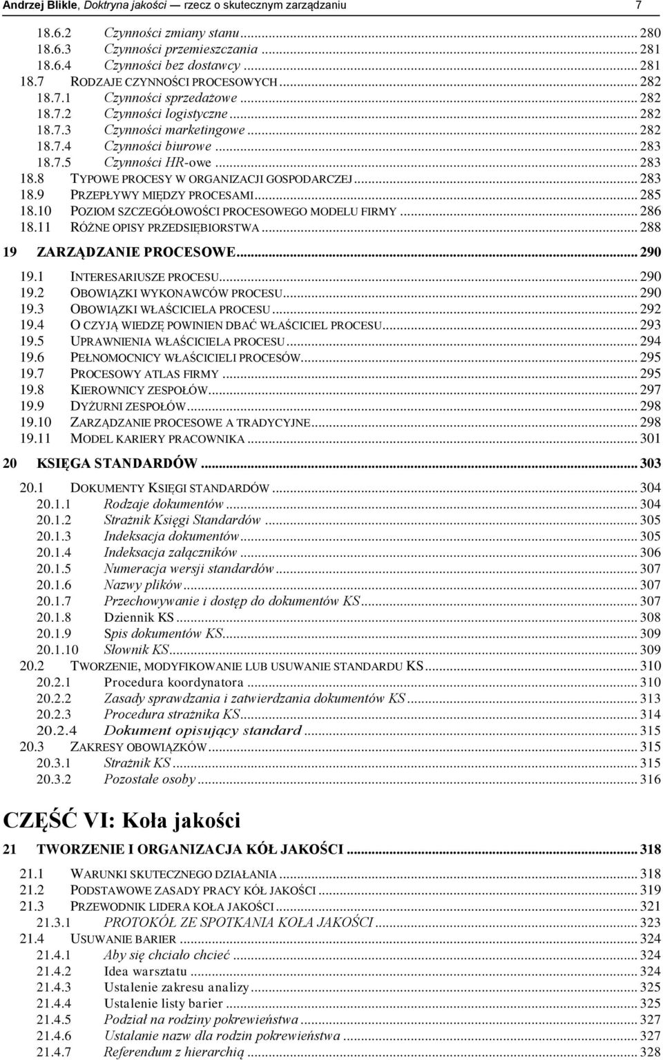 .. 283 18.9 PRZEPŁYWY MIĘDZY PROCESAMI... 285 18.10 POZIOM SZCZEGÓŁOWOŚCI PROCESOWEGO MODELU FIRMY... 286 18.11 RÓŻNE OPISY PRZEDSIĘBIORSTWA... 288 19 ZARZĄDZANIE PROCESOWE... 290 19.