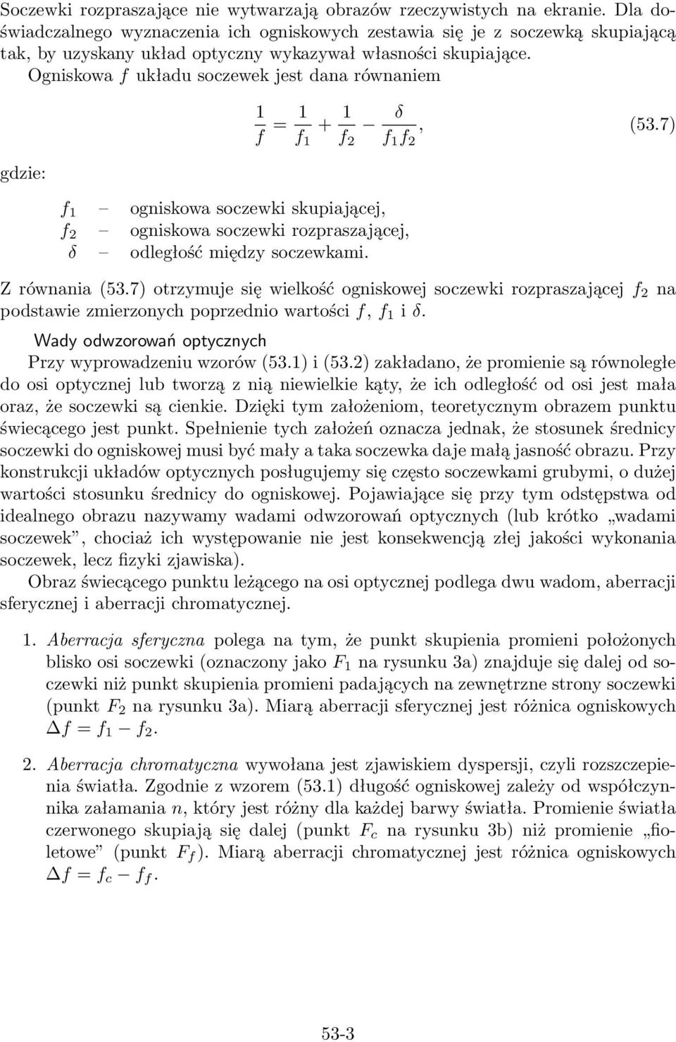 Ogniskowa f układu soczewek jest dana równaniem gdzie: f ogniskowa soczewki skupiającej, f 2 ogniskowa soczewki rozpraszającej, δ odległość między soczewkami. f = + δ, (53.
