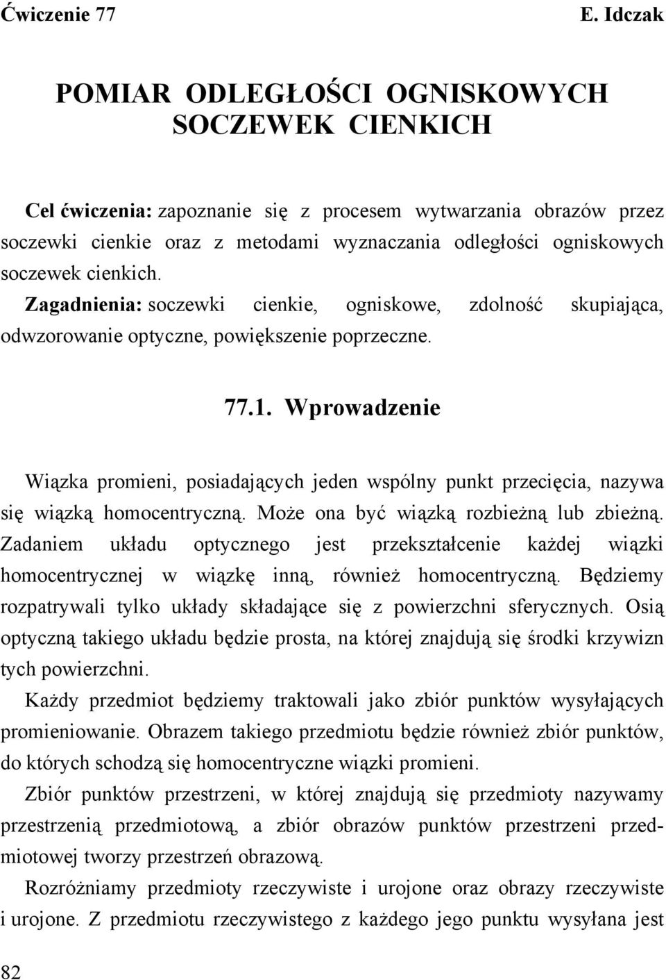 cienkich. Zagadnienia: soczewki cienkie, ogniskowe, zdolność skupiająca, odwzorowanie optyczne, powiększenie poprzeczne. 77.1.