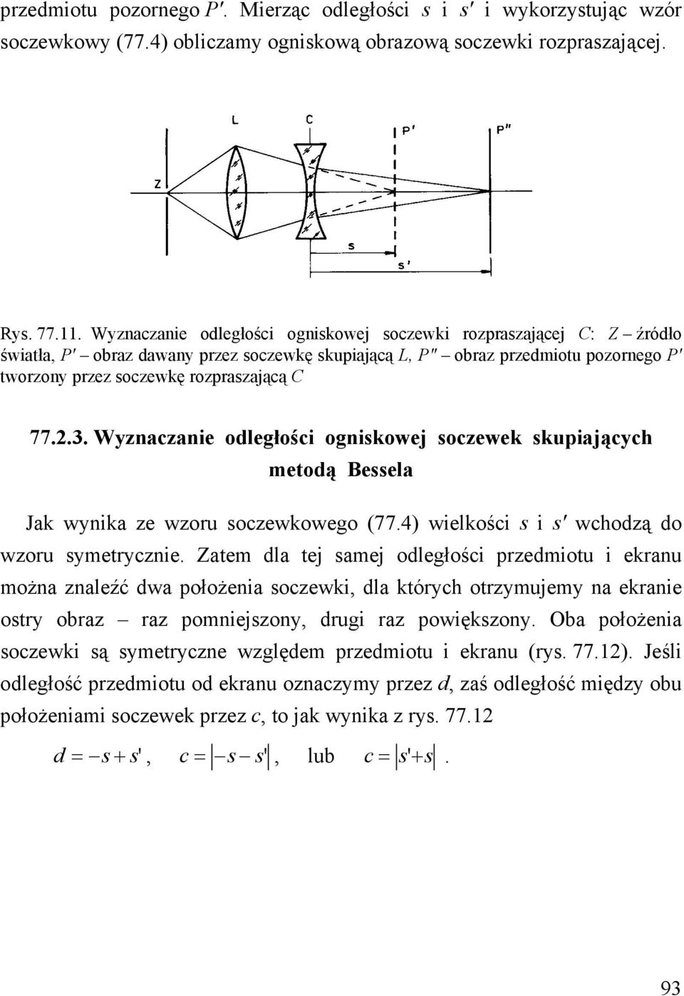 2.3. Wyznaczanie odległości ogniskowej soczewek skupiających metodą Bessela Jak wynika ze wzoru soczewkowego (77.4) wielkości s i s' wchodzą do wzoru symetrycznie.