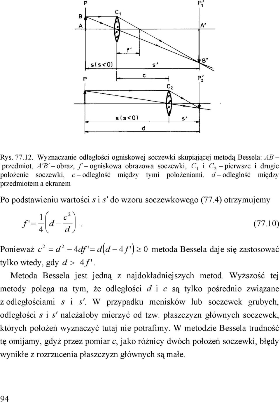 tymi położeniami, d odległość między przedmiotem a ekranem Po podstawieniu wartości s i s' do wzoru soczewkowego (77.