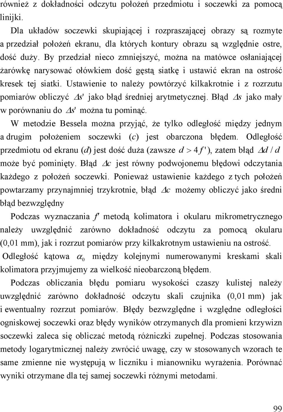 By przedział nieco zmniejszyć, można na matówce osłaniającej żarówkę narysować ołówkiem dość gęstą siatkę i ustawić ekran na ostrość kresek tej siatki.