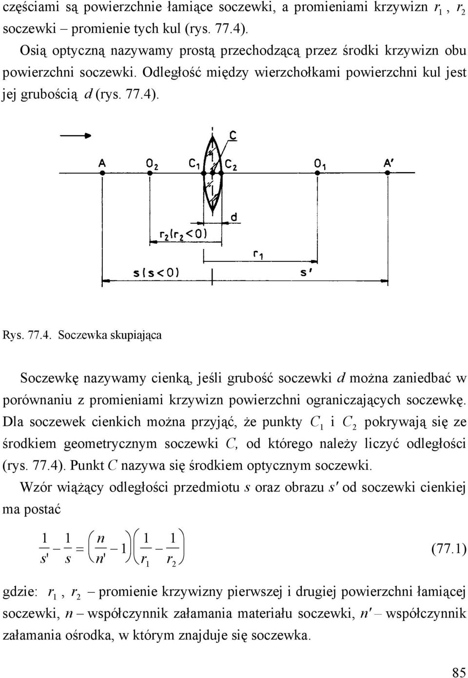 . Rys. 77.4. Soczewka skupiająca Soczewkę nazywamy cienką, jeśli grubość soczewki d można zaniedbać w porównaniu z promieniami krzywizn powierzchni ograniczających soczewkę.