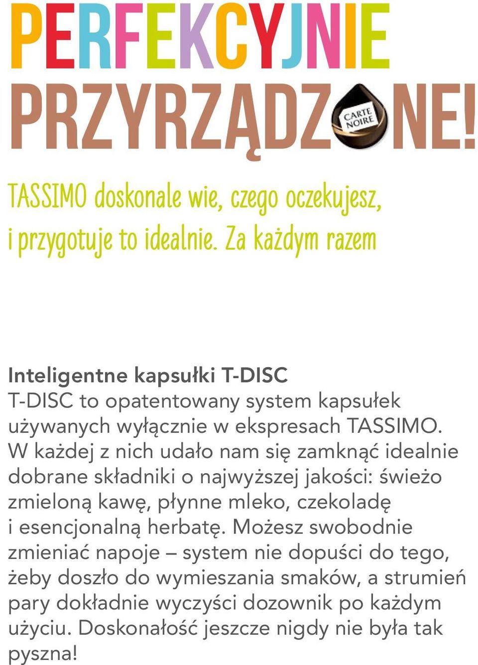 W każdej z nich udało nam się zamknąć idealnie dobrane składniki o najwyższej jakości: świeżo zmieloną kawę, płynne mleko, czekoladę i