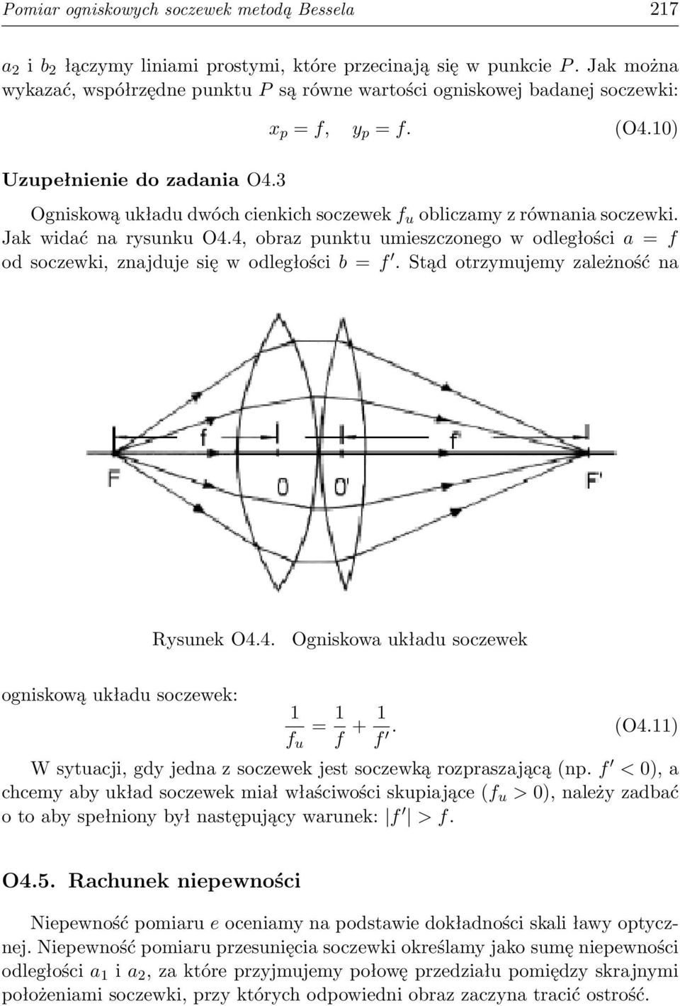 10) Ogniskową układu dwóch cienkich soczewek f u obliczamy z równania soczewki. Jak widać na rysunku O4.4, obraz punktu umieszczonego w odległości a = f od soczewki, znajduje się w odległości b = f.