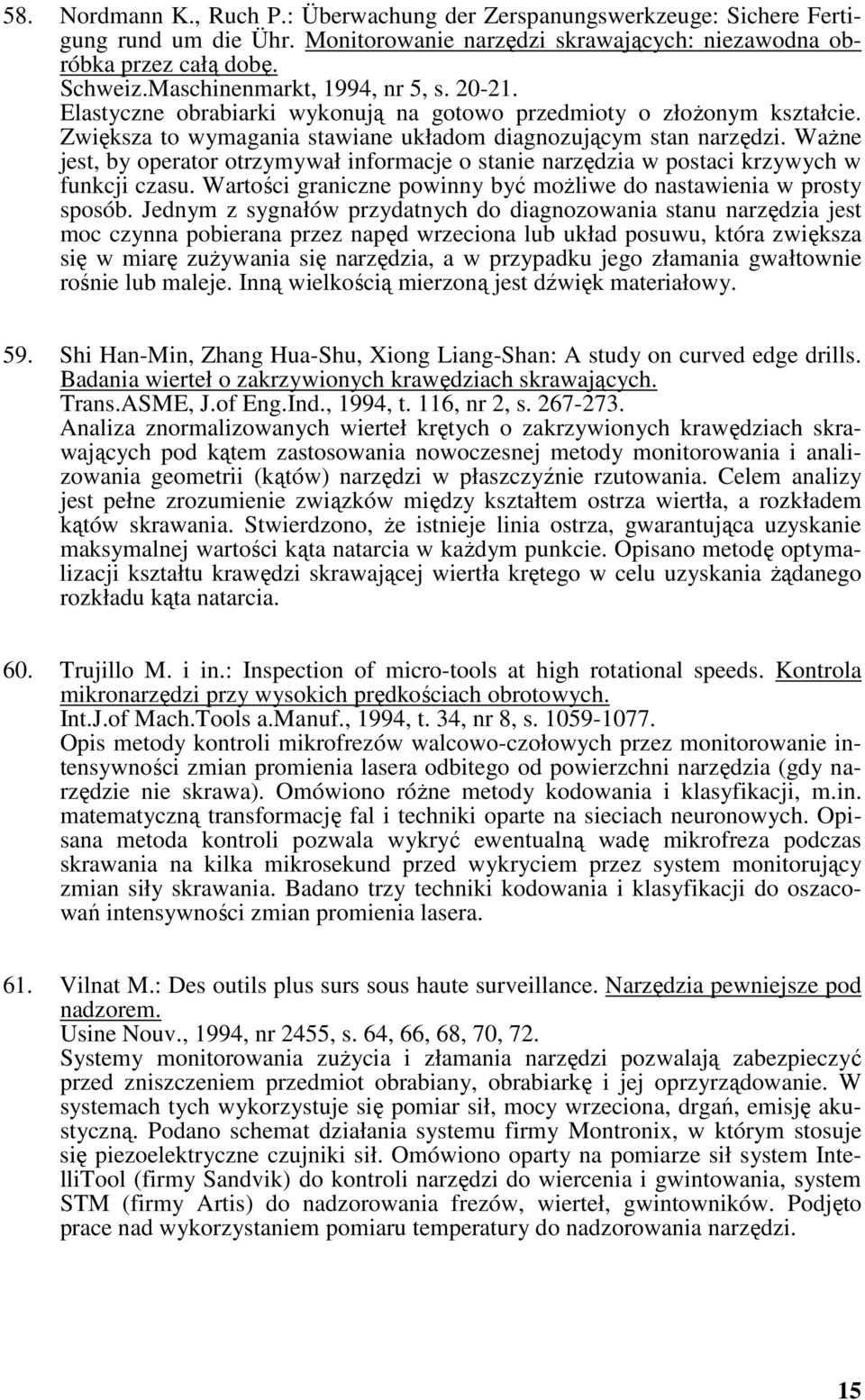Ważne jest, by operator otrzymywał informacje o stanie narzędzia w postaci krzywych w funkcji czasu. Wartości graniczne powinny być możliwe do nastawienia w prosty sposób.