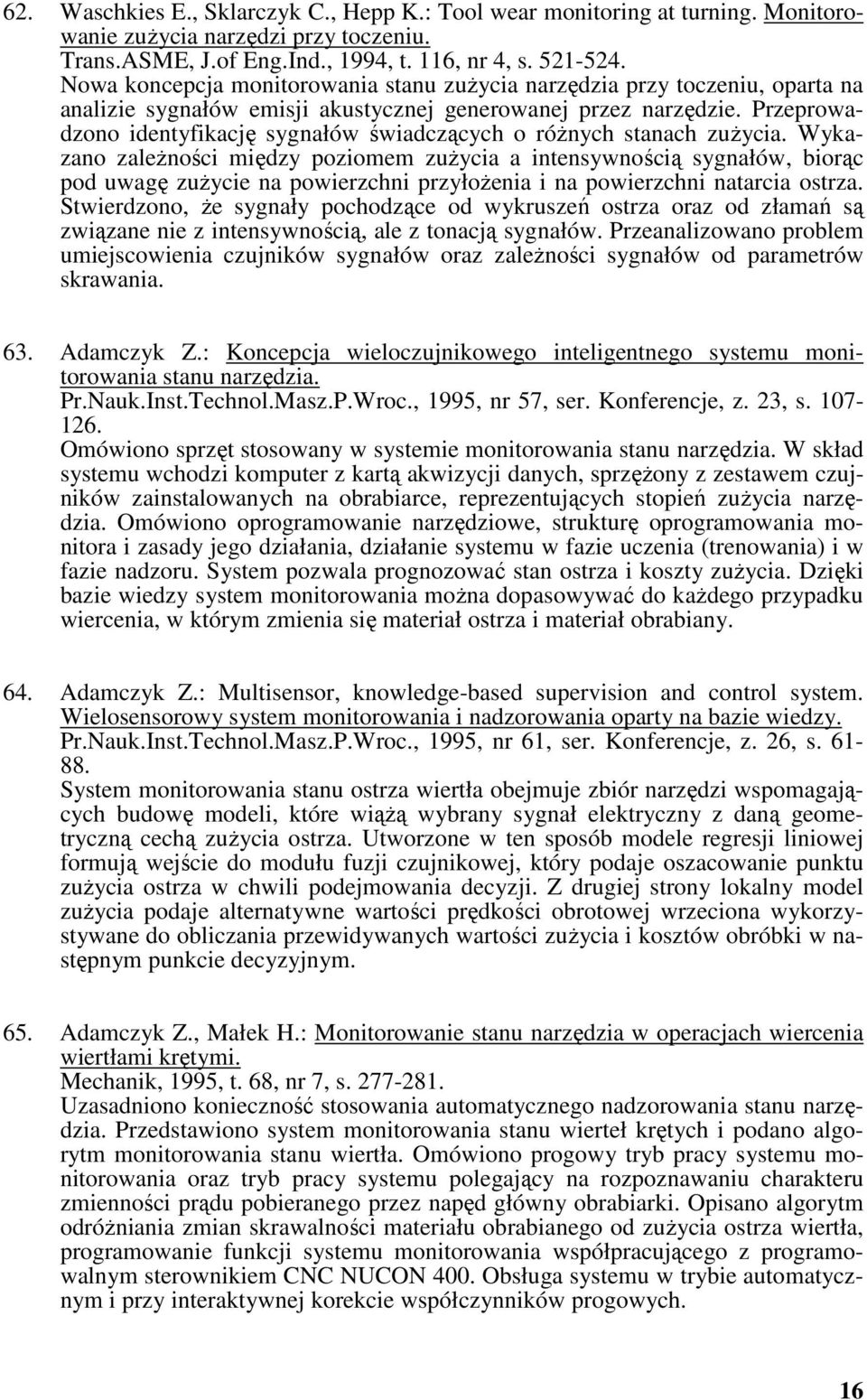 Przeprowadzono identyfikację sygnałów świadczących o różnych stanach zużycia.