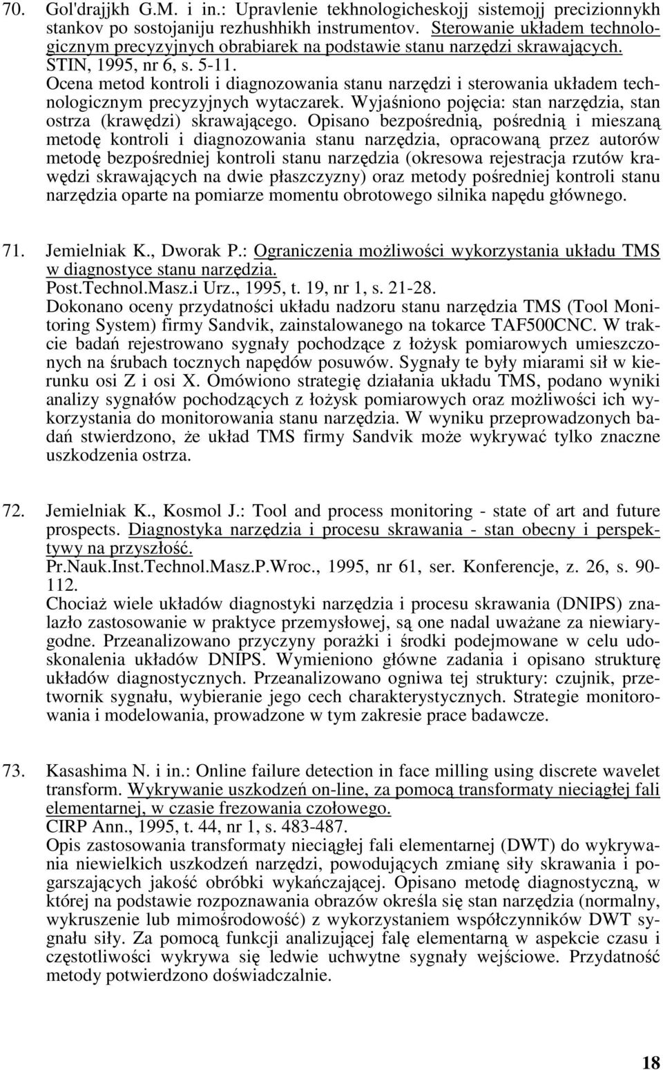 Ocena metod kontroli i diagnozowania stanu narzędzi i sterowania układem technologicznym precyzyjnych wytaczarek. Wyjaśniono pojęcia: stan narzędzia, stan ostrza (krawędzi) skrawającego.