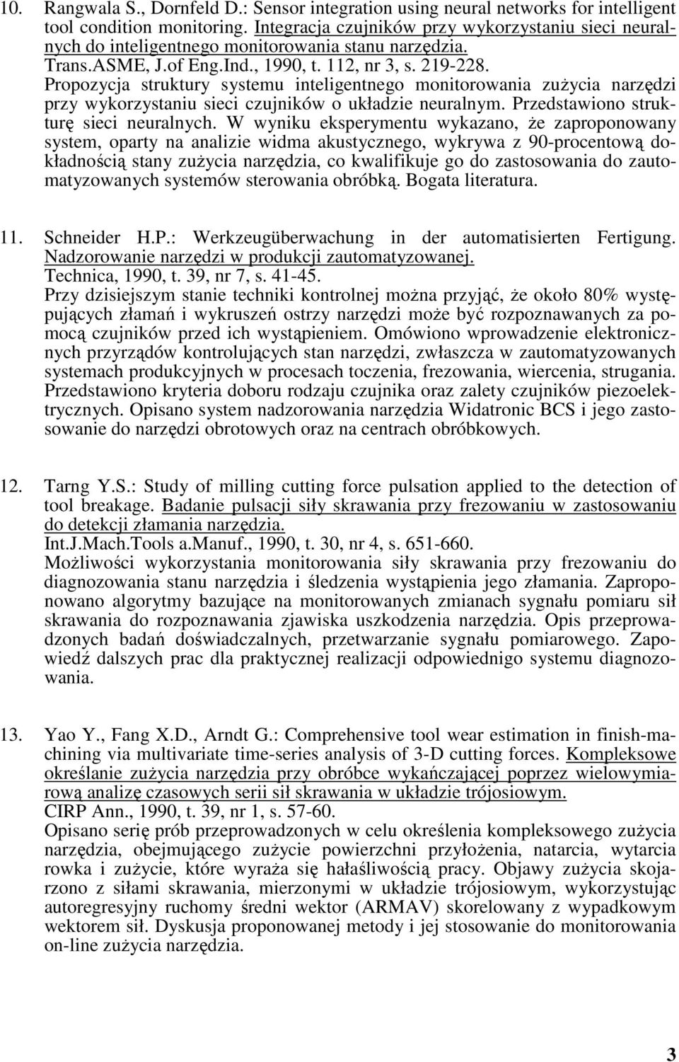 Propozycja struktury systemu inteligentnego monitorowania zużycia narzędzi przy wykorzystaniu sieci czujników o układzie neuralnym. Przedstawiono strukturę sieci neuralnych.