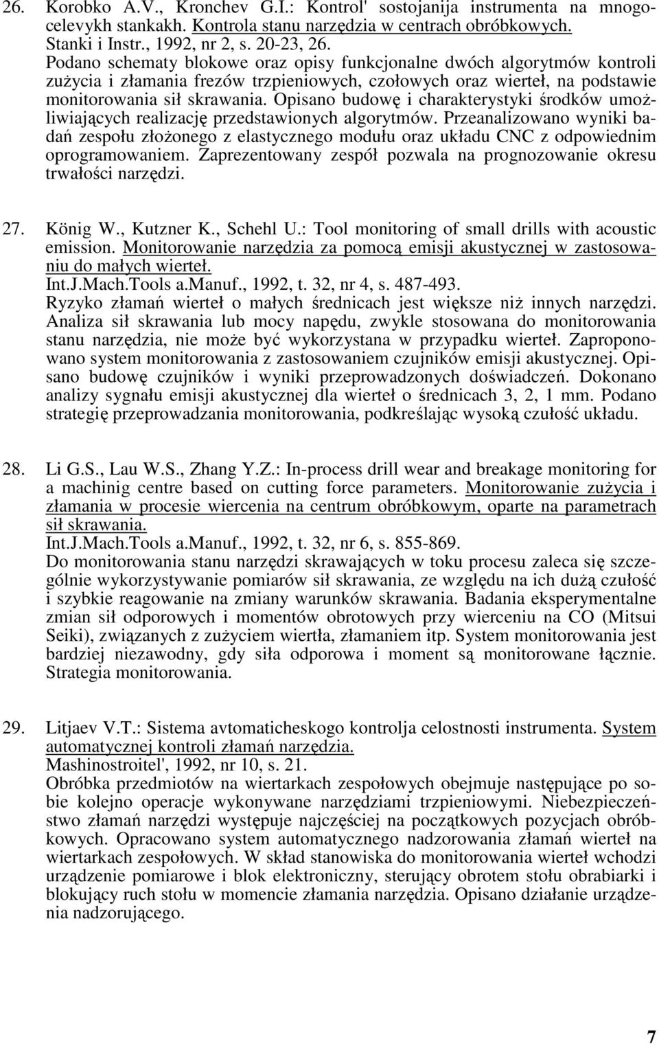 Opisano budowę i charakterystyki środków umożliwiających realizację przedstawionych algorytmów.