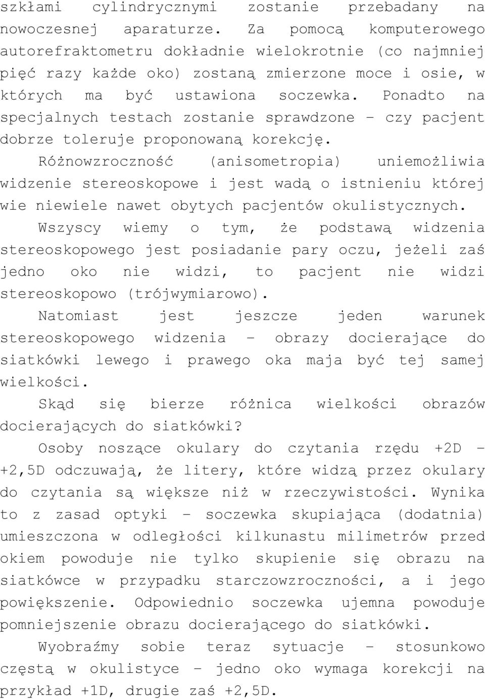 Ponadto na specjalnych testach zostanie sprawdzone czy pacjent dobrze toleruje proponowaną korekcję.