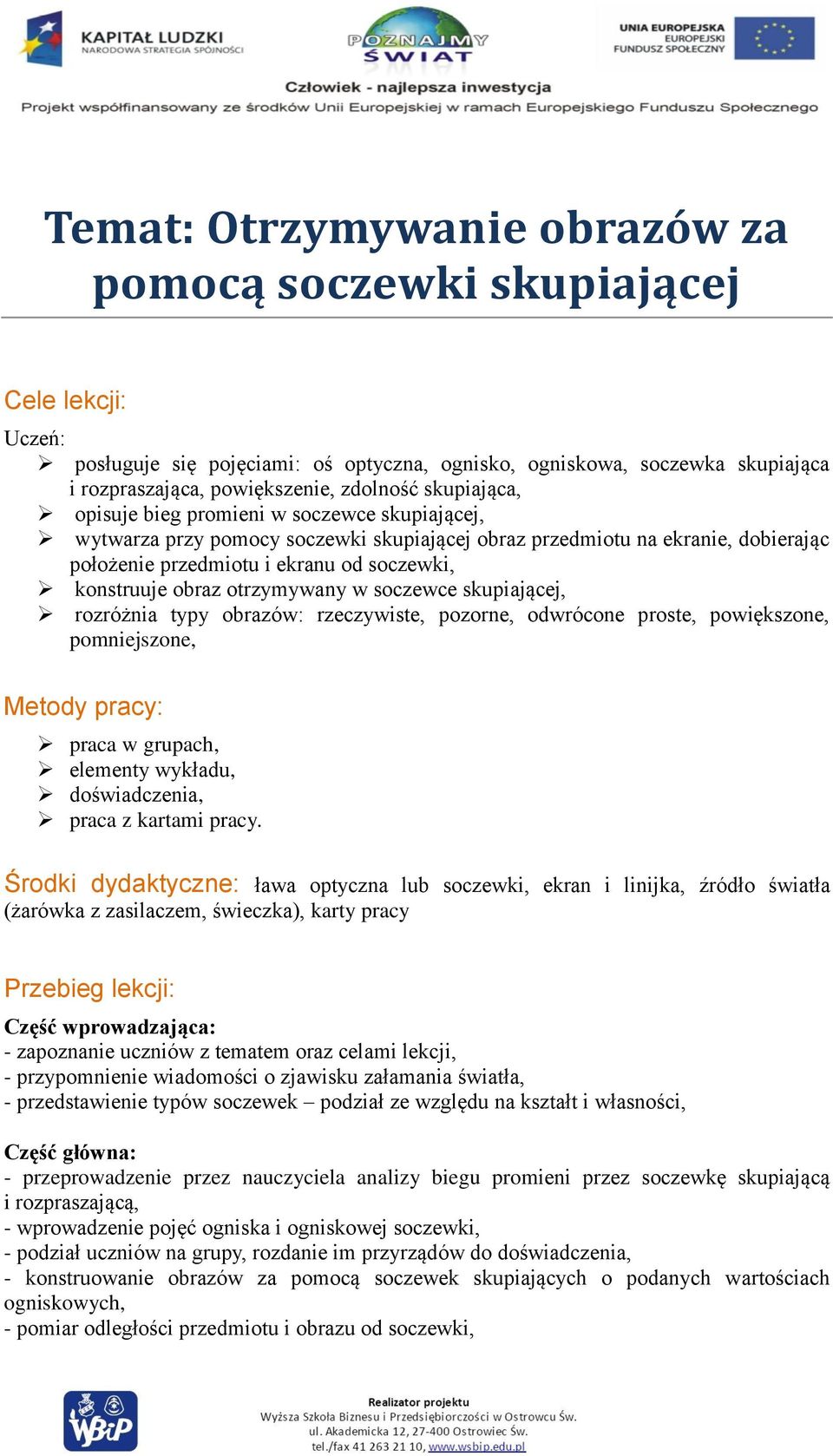 otrzymywany w soczewce skupiającej, rozróżnia typy obrazów: rzeczywiste, pozorne, odwrócone proste, powiększone, pomniejszone, Metody pracy: praca w grupach, elementy wykładu, doświadczenia, praca z